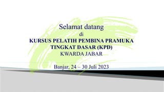 Selamat datang
di
KURSUS PELATIH PEMBINA PRAMUKA
TINGKAT DASAR (KPD)
KWARDA JABAR
Banjar, 24 – 30 Juli 2023
 