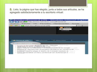 Listo, la página que has elegido, junto a todos sus artículos, se ha 
agregado satisfactoriamente a tu escritorio virtual: 
