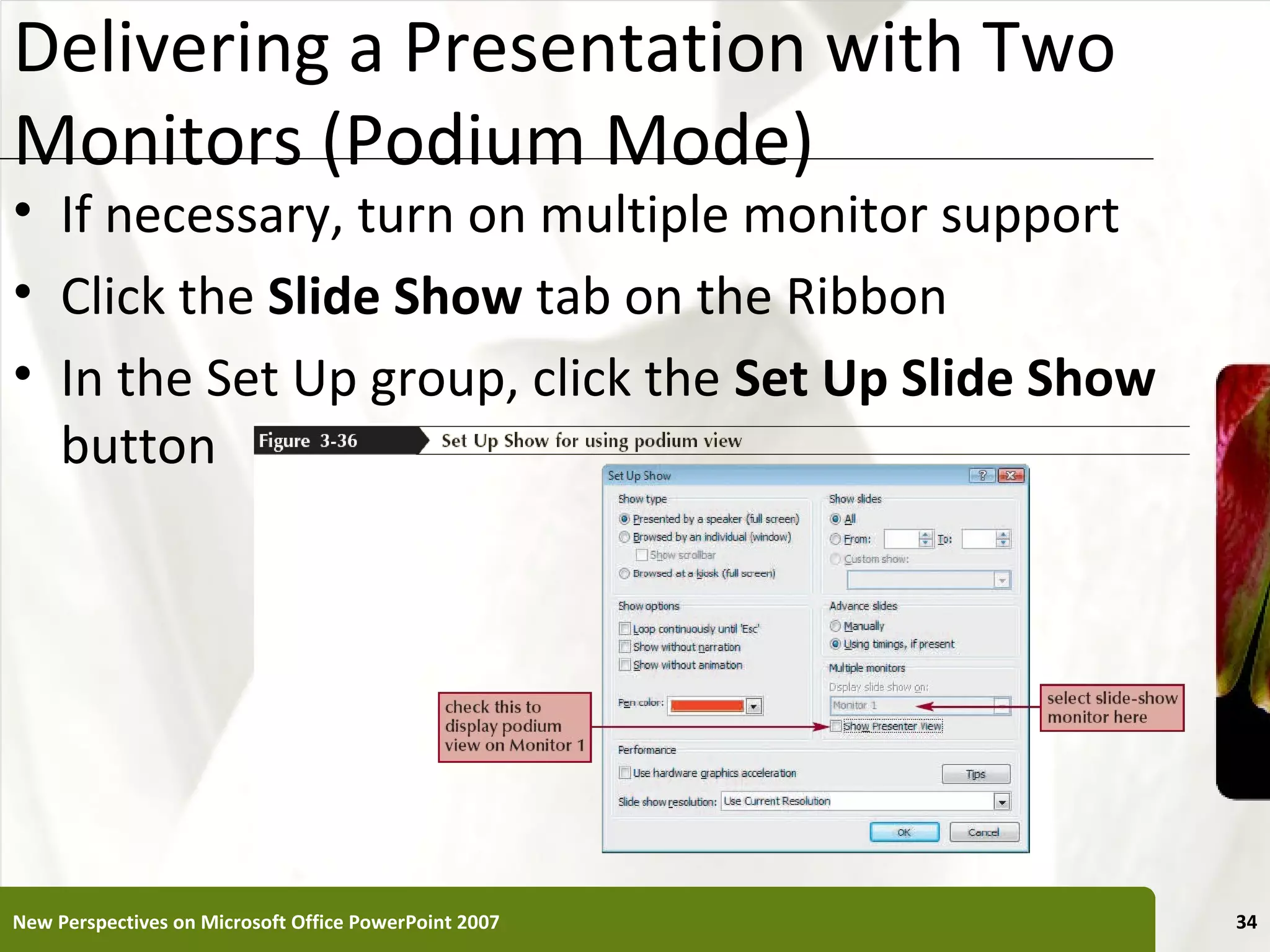 Delivering a Presentation with Two                     XP
Monitors (Podium Mode)
• If necessary, turn on multiple monitor support
• Click the Slide Show tab on the Ribbon
• In the Set Up group, click the Set Up Slide Show
  button




New Perspectives on Microsoft Office PowerPoint 2007        34
 