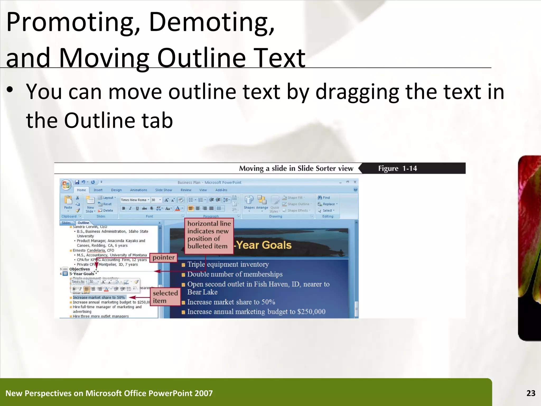 Promoting, Demoting,                                   XP
and Moving Outline Text
• You can move outline text by dragging the text in
  the Outline tab




New Perspectives on Microsoft Office PowerPoint 2007        23
 