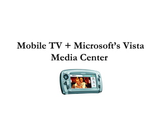 Mobile TV + Microsoft’s Vista Media Center  