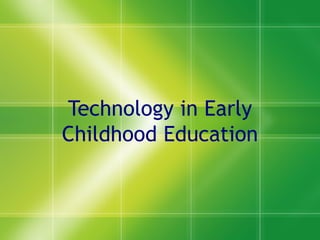 Technology in Early Childhood Education 