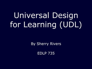 Universal Design for Learning (UDL) ,[object Object],[object Object]