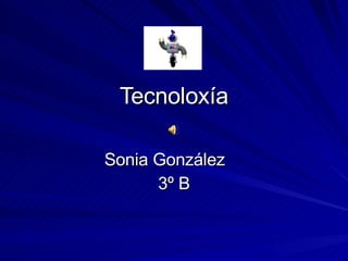 Tecnoloxía Sonia González 3º B 