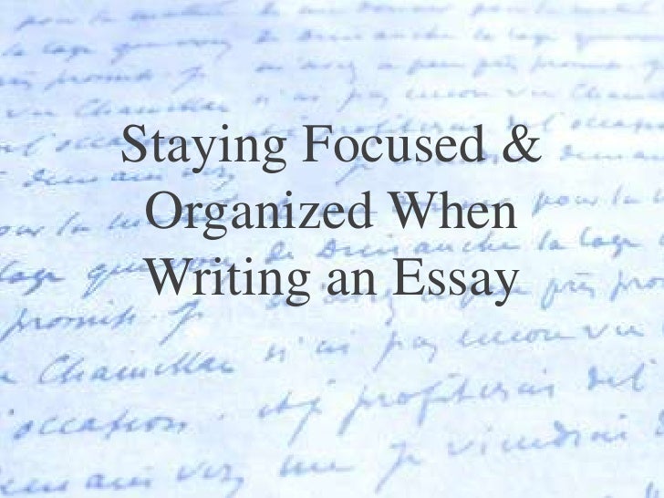 how to stay on topic how to focus on writing an essay