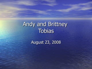 Andy and Brittney  Tobias August 23, 2008 