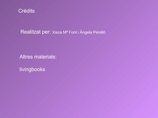 Cr è dits Realitzat per:  Xisca Mª Font i  Àngela Perelló Altres materials: livingbooks 