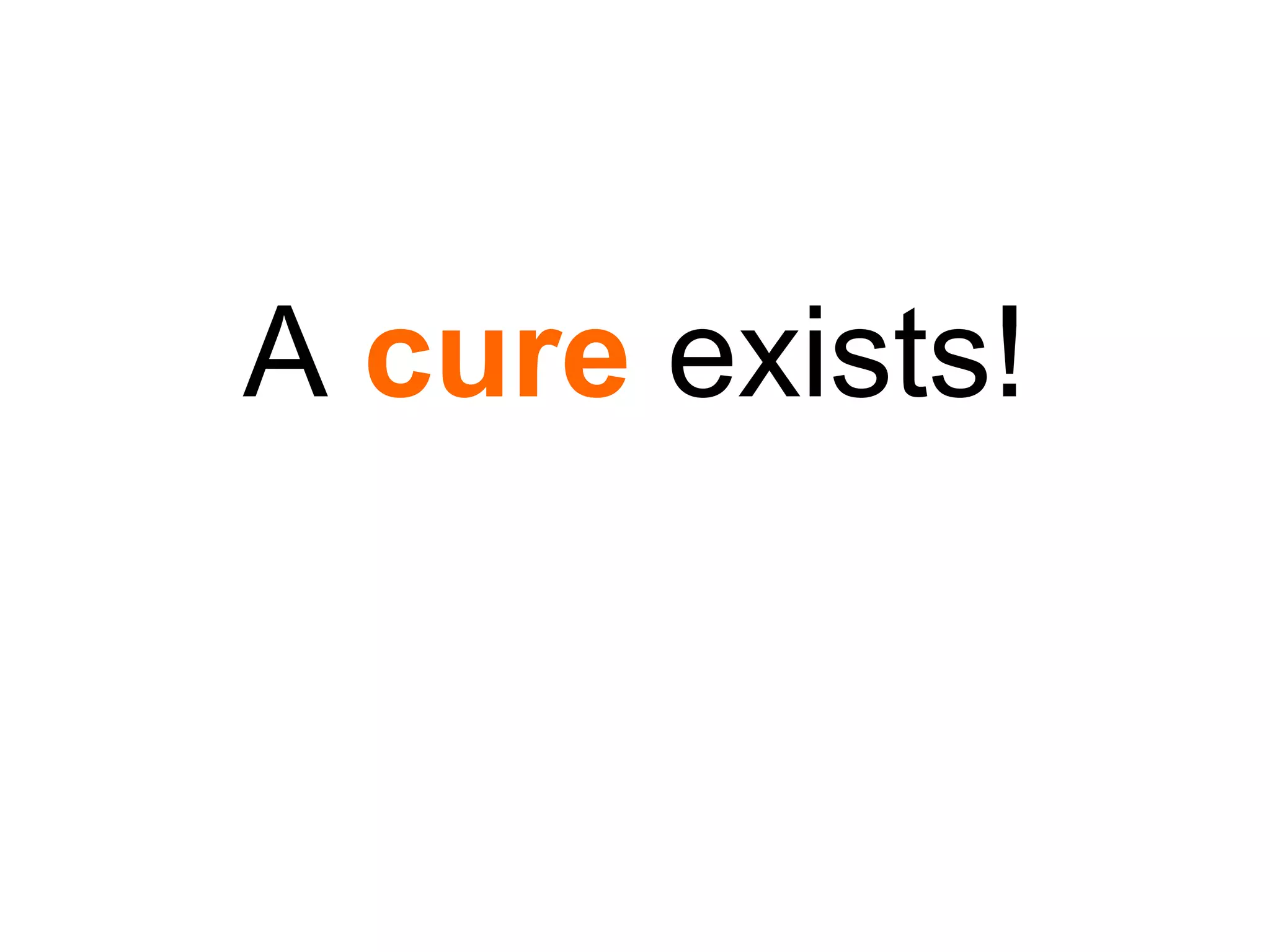 A  cure  exists! 