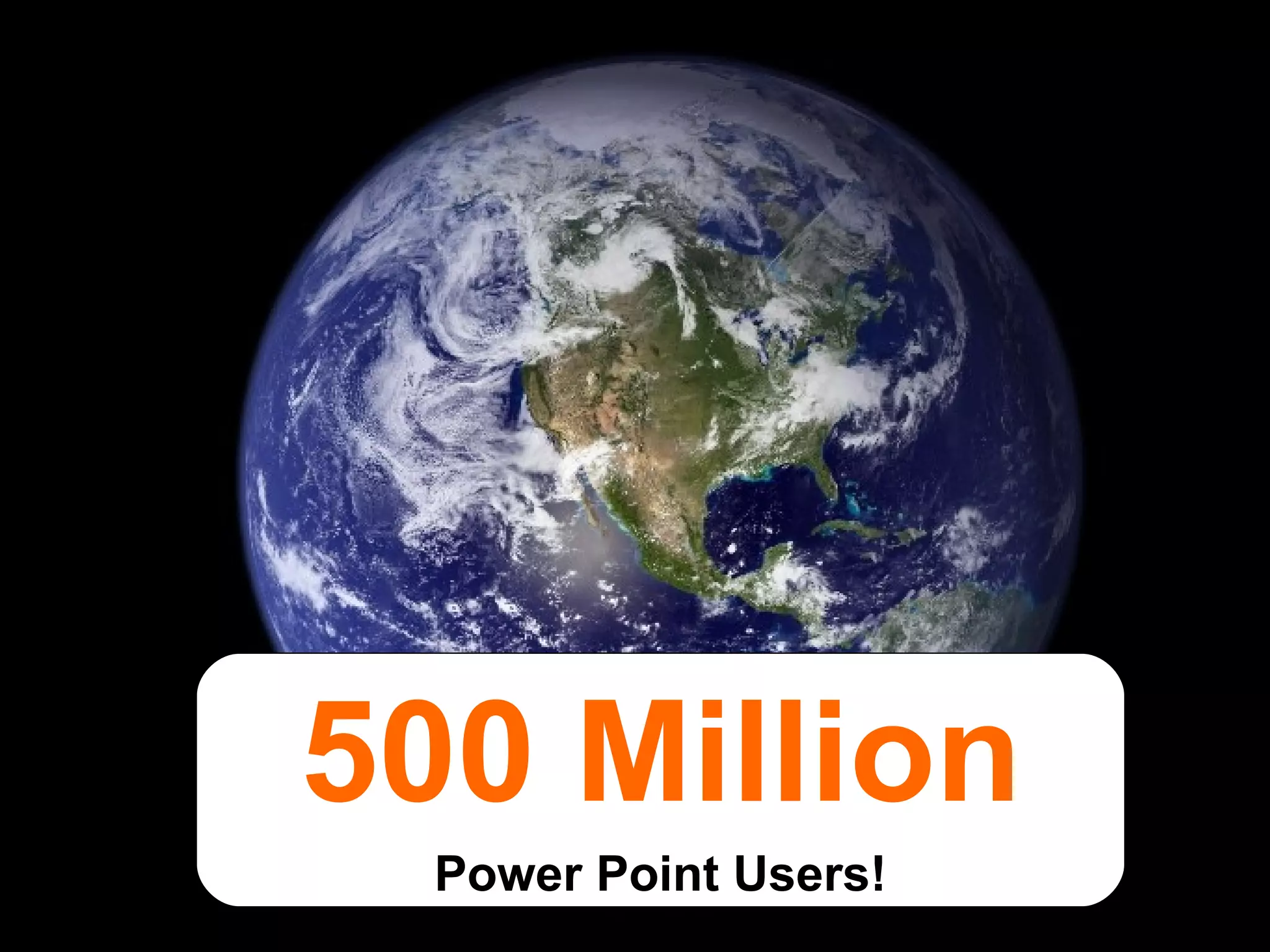 500 Million Power Point Users! 
