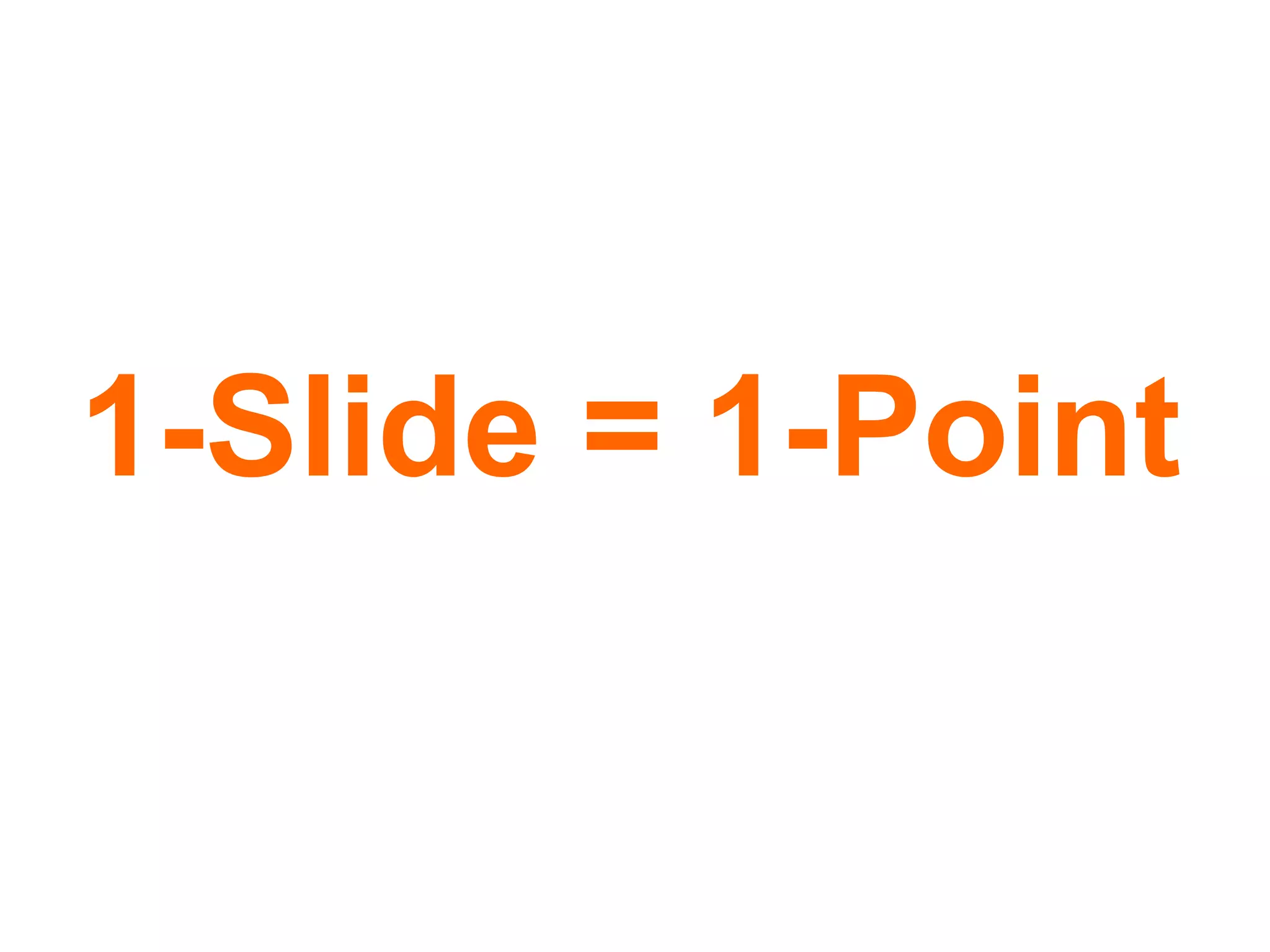 1-Slide = 1-Point 