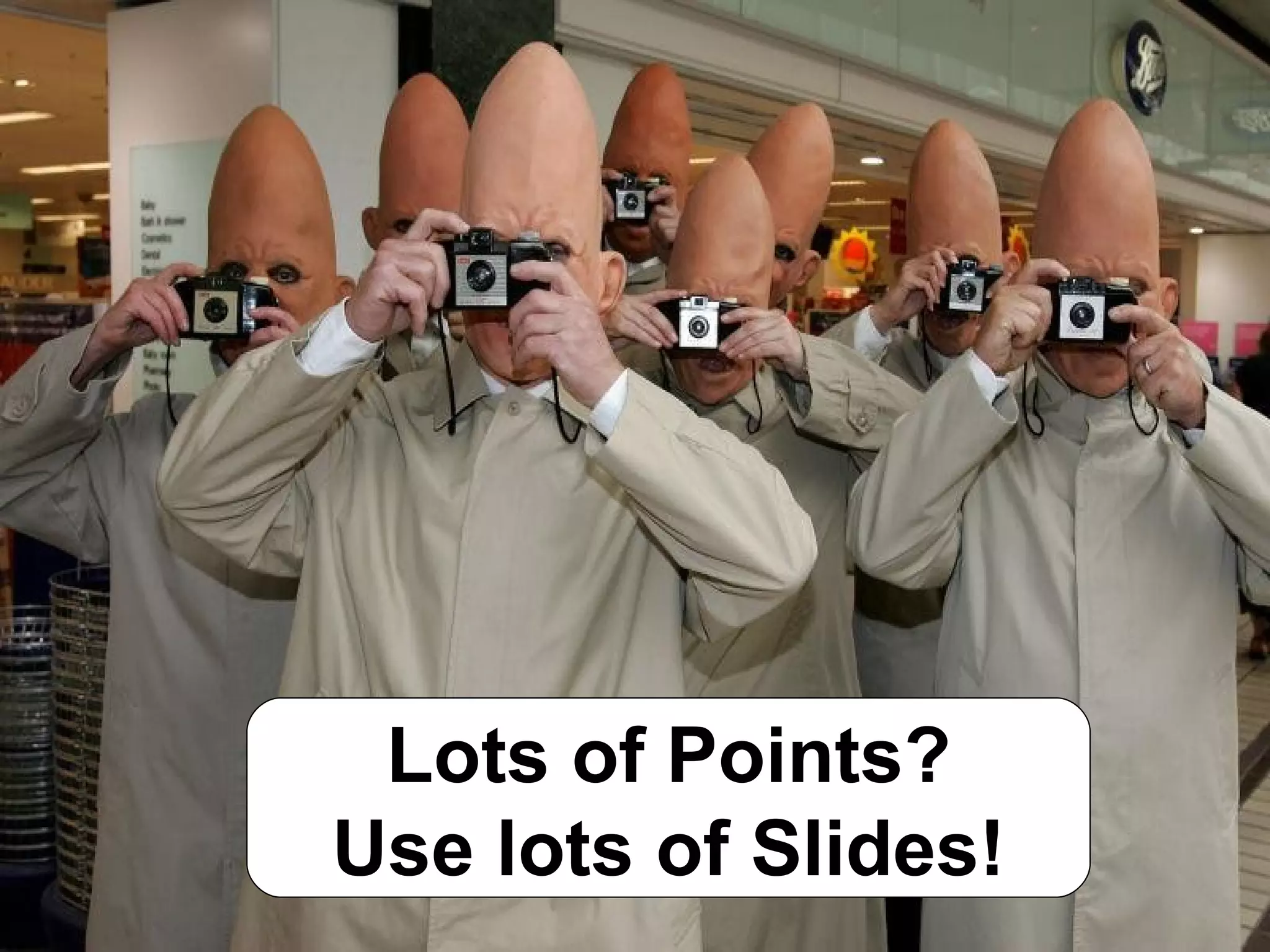 Lots of Points? Use lots of Slides! 