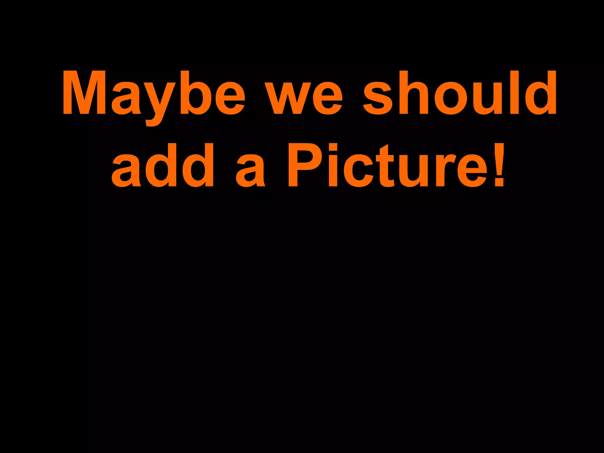 Maybe we should add a Picture! 