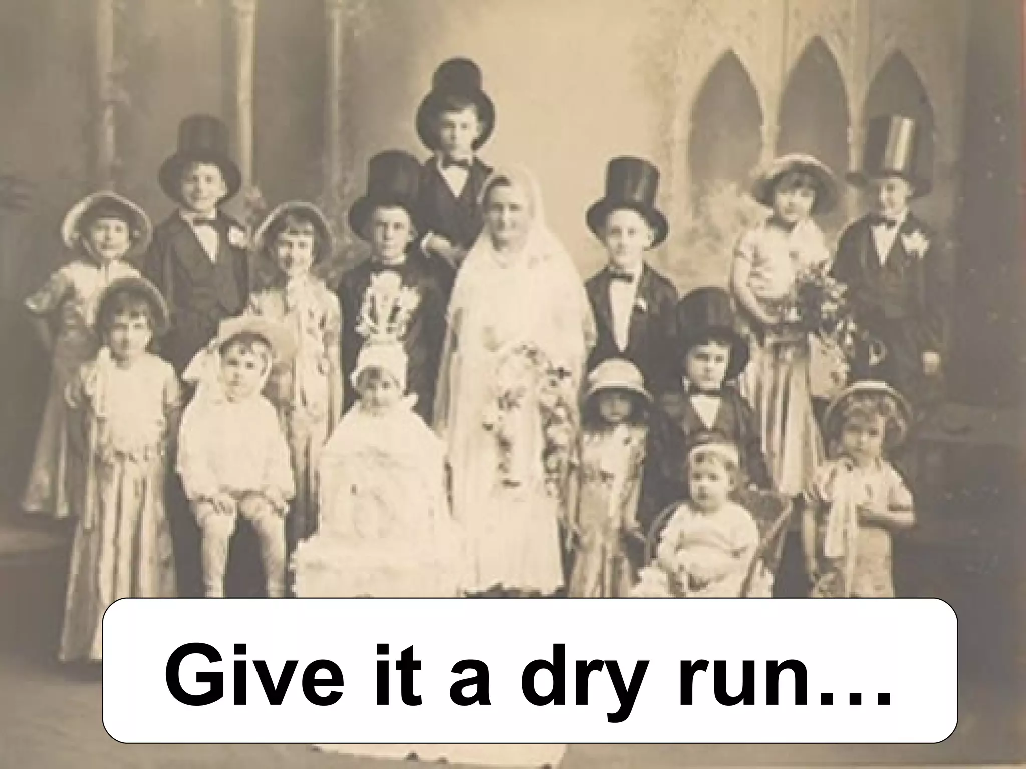 Give it a dry run… 
