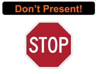 Don’t Present! 