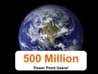 500 Million Power Point Users! 