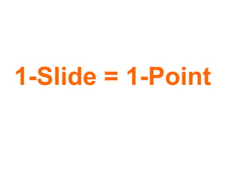 1-Slide = 1-Point 