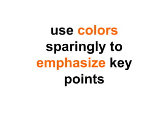 use  colors  sparingly to  emphasize  key points 