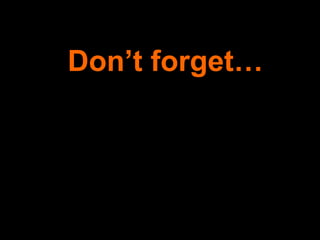 Don’t forget… 