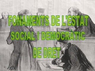 FONAMENTS DE L'ESTAT  SOCIAL I DEMOCRÀTIC DE DRET 