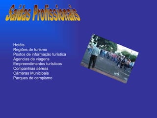 Hotéis  Regiões de turismo  Postos de informação turística  Agencias de viagens  Empreendimentos turísticos  Companhias aéreas  Câmaras Municipais  Parques de campismo   Saídas Profissionais 