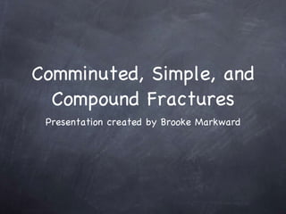 Comminuted, Simple, and Compound Fractures ,[object Object]
