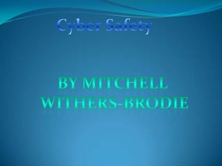 Cyber Safety By Mitchell  withers-brodie 