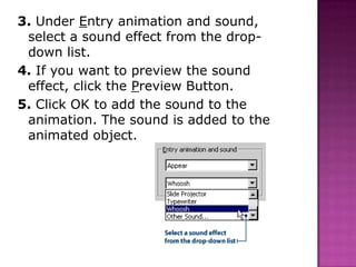 3. Under Entry animation and sound, select a sound effect from the drop-down list. <br />4. If you want to preview the sou...