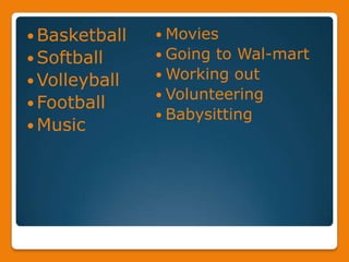 BasketballSoftballVolleyballFootballMusicMoviesGoing to Wal-martWorking outVolunteeringBabysitting