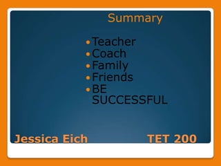 Jessica Eich 			TET 200	SummaryTeacherCoachFamilyFriendsBE SUCCESSFUL