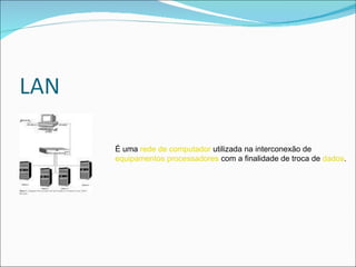 É uma  rede de computador  utilizada na interconexão de  equipamentos processadores  com a finalidade de troca de  dados . 