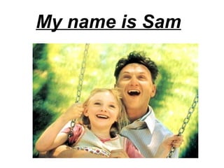 My name is Sam 