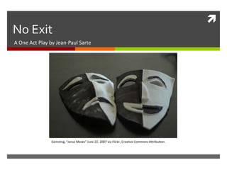 No ExitA One Act Play by Jean-Paul SarteGemsling, “Janus Masks” June 22, 2007 via Flickr, Creative Commons Attribution.