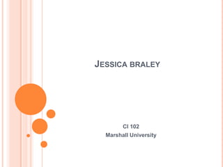Jessica braley CI 102 Marshall University 