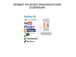 ZENBAIT APLIKAZIO IRAKASKUNTZARI ZUZENDUAK 