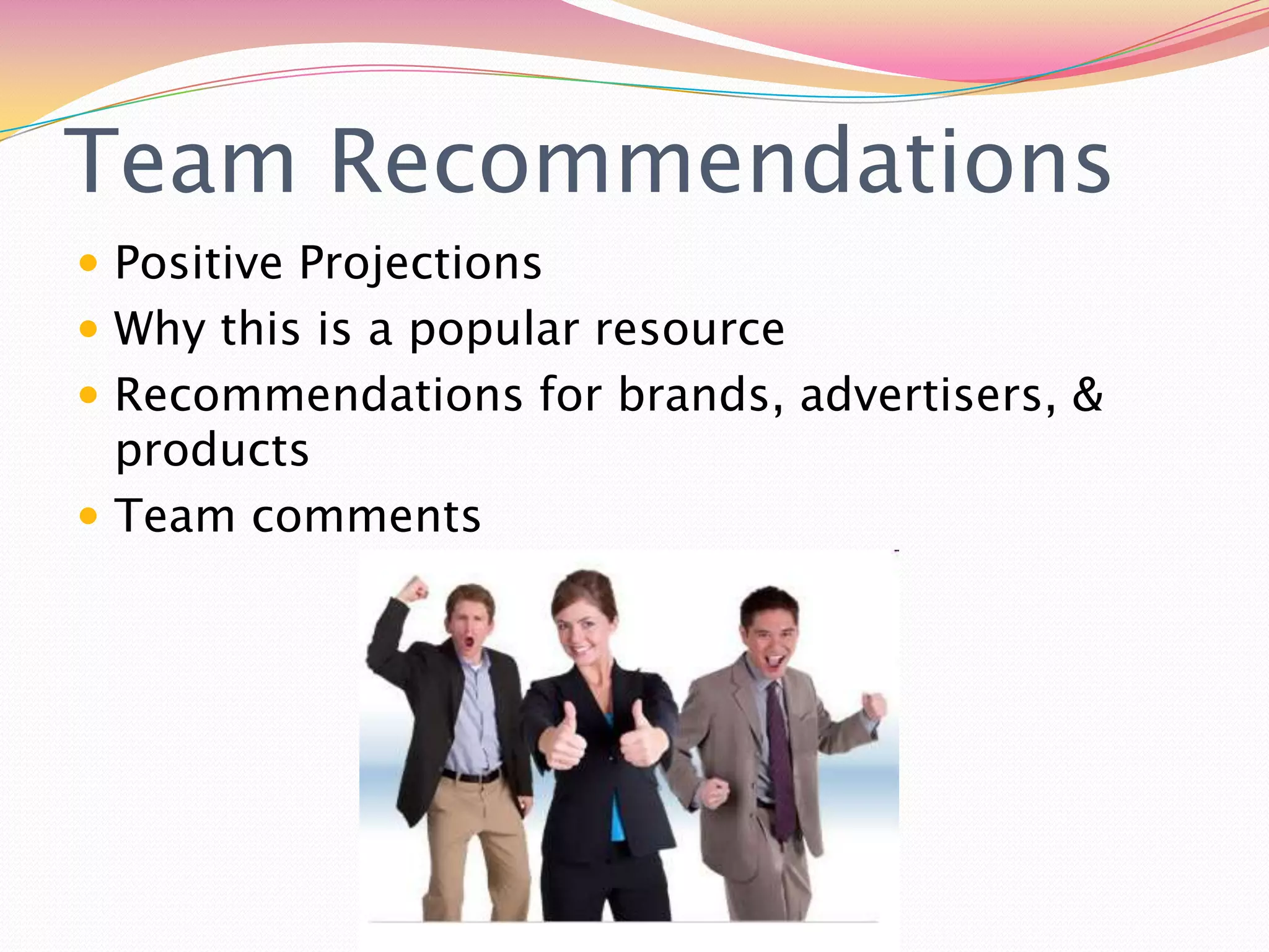 Team RecommendationsPositive Projections Why this is a popular resource Recommendations for brands, advertisers, & products Team comments