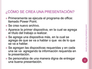 ¿CÓMO SE CREA UNA PRESENTACIÓN?Primeramente se ejecuta el programa de office: llamado Power Point.