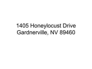 1405 Honeylocust Drive
Gardnerville, NV 89460
 