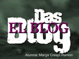 EL BLOG Alumna: Marga Crespí Ramon 