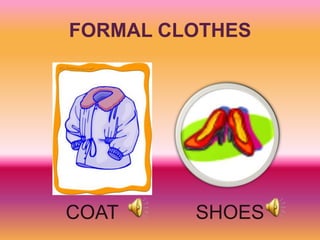 FORMAL CLOTHES




COAT     SHOES
 