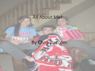 All About Me!    By Chris Beacom 
