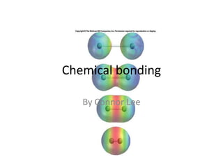 Chemical bonding

   By Connor Lee
 