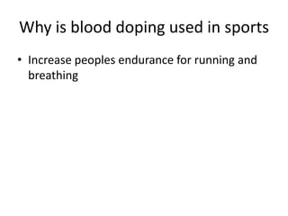 Why is blood doping used in sportsIncrease peoples endurance for running and breathing