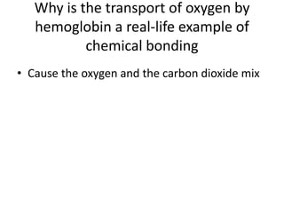 Why is the transport of oxygen by hemoglobin a real-life example of chemical bondingCause the oxygen and the carbon dioxide mix 