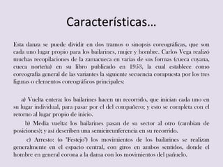 Características…
Esta danza se puede dividir en dos tramos o sinopsis coreográficas, que son
cada uno lugar propio para lo...