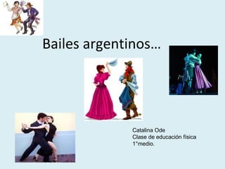 Bailes argentinos…




             Catalina Ode
             Clase de educación física
             1°medio.
 