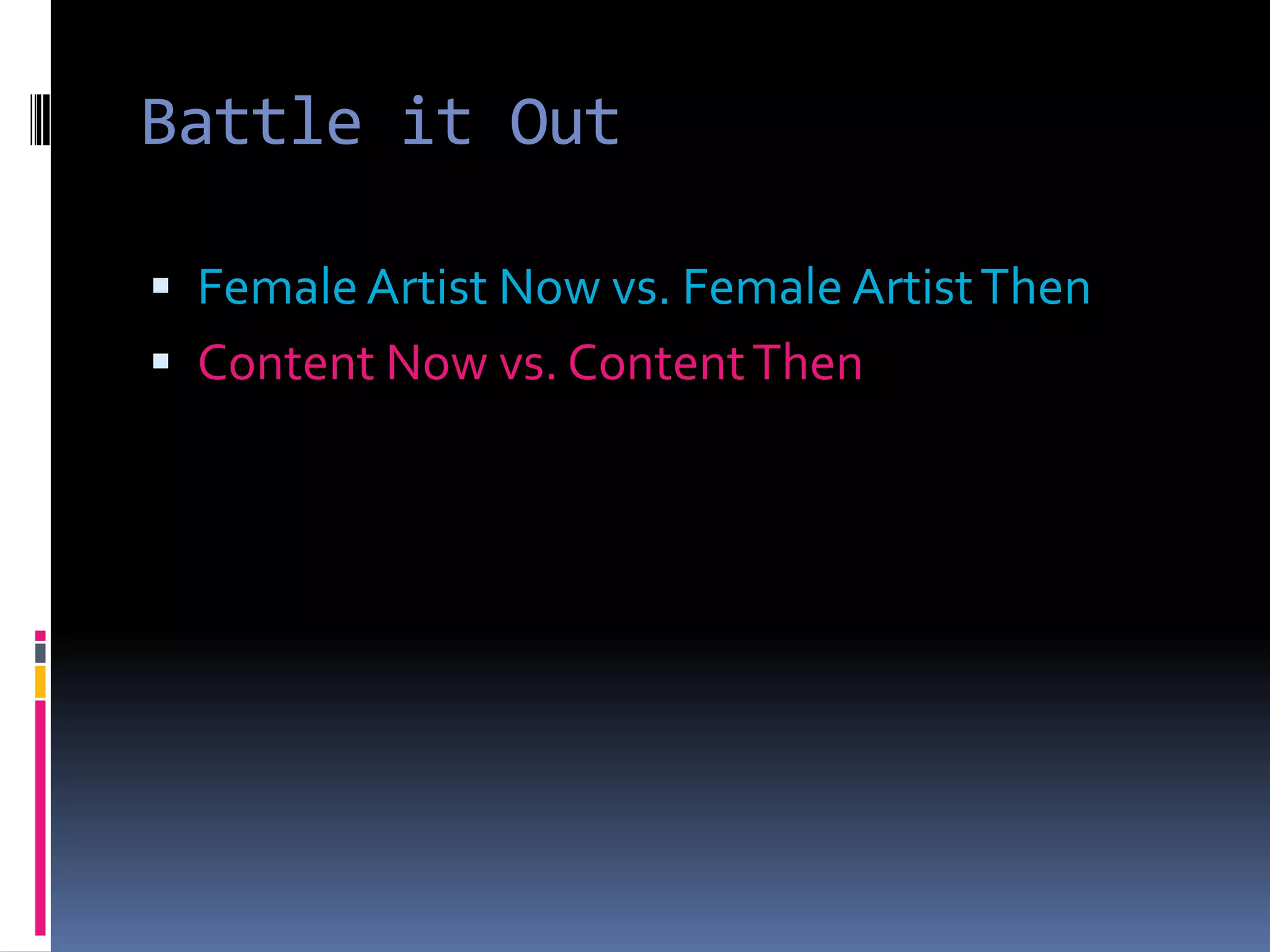 Battle it OutFemale Artist Now vs. Female Artist ThenContent Now vs. Content Then
