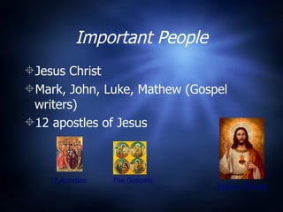 Important People Jesus Christ Mark, John, Luke, Mathew (Gospel writers) 12 apostles of Jesus Jesus Christ 12 Apostles  The Gospels 