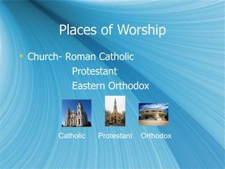 Places of Worship Church- Roman Catholic Protestant Eastern Orthodox Catholic  Protestant  Orthodox 