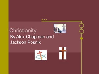 Christianity By Alex Chapman and Jackson Posnik 