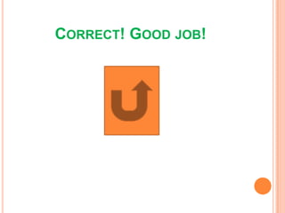 CORRECT! GOOD JOB!
 